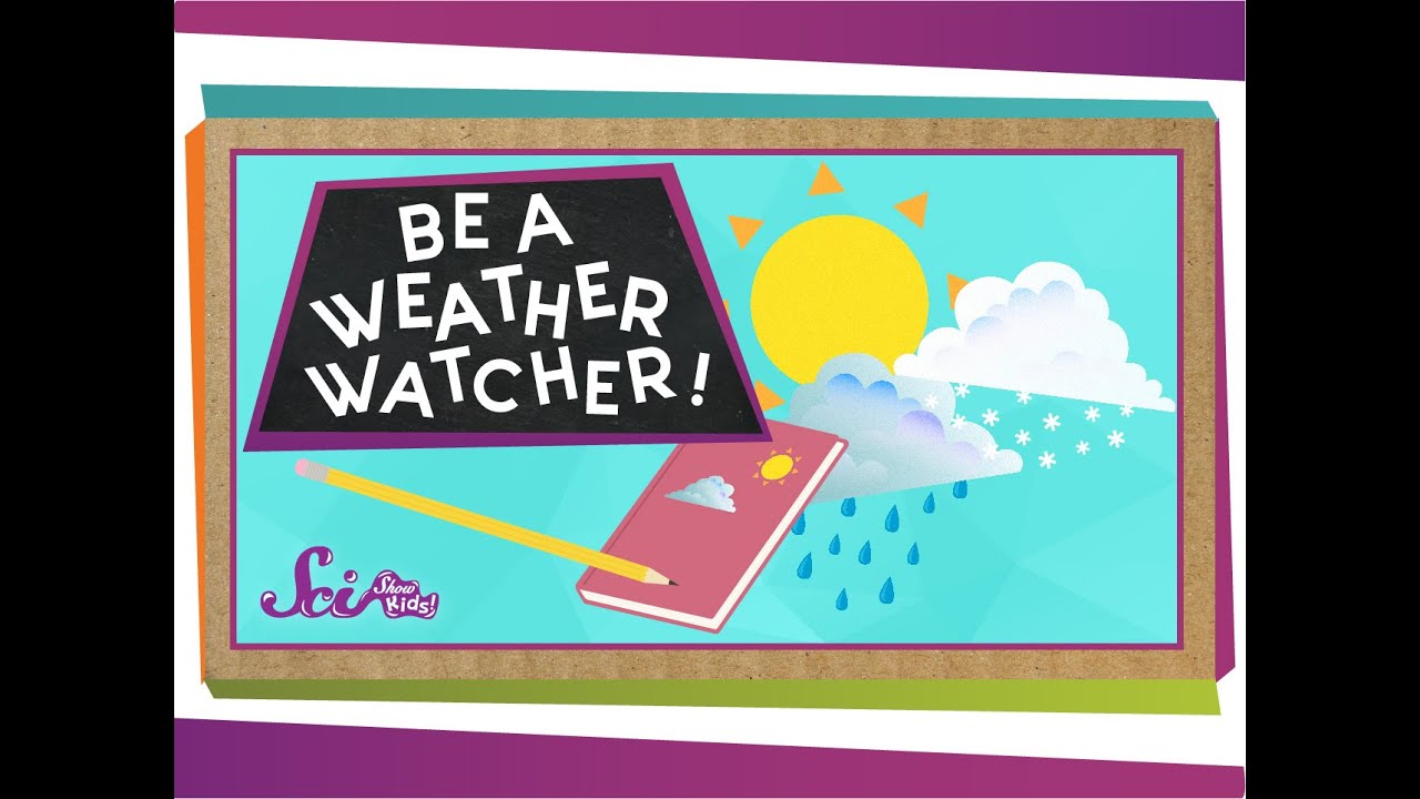 Be a Weather Watcher | Weather Science | SciShow Kids