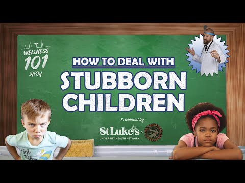 Wellness 101 Show - How to Deal with Stubborn Children