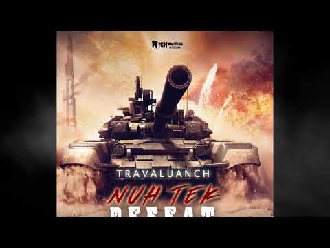Travalaunch - Nuh Tek Defeat - RICH BADNESS RIDDIM | BRAGGA PHELPS