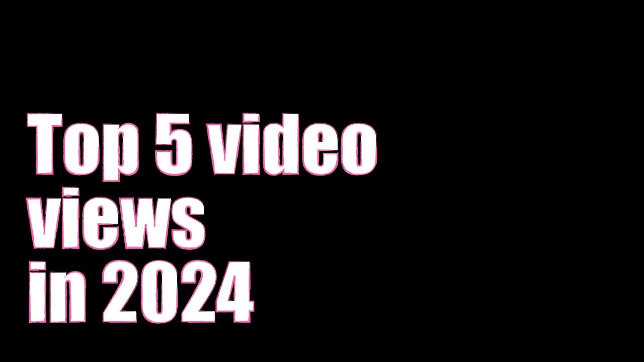 Top 5 video views in 2024