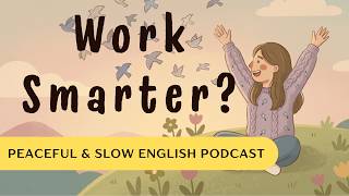 Work Smarter, Not Harder | Slow English Podcast  #learnenglishpodcast #mindfulnesspodcast