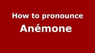 How to pronounce Anémone 