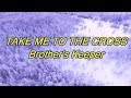Take Me To The Cross - Brother's Keeper - with lyrics