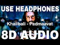 Khalibali (8D Audio) || Padmaavat || Shivam Pathak, Shail Hada || Ranveer Singh