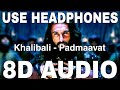 Khalibali 8D Audio Padmaavat Shivam Pathak Shail Hada Ranveer Singh