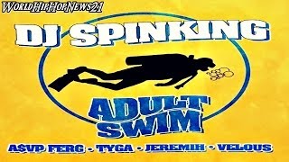 DJ Spinking - Adult Swim Ft. ASAP Ferg, Tyga, Jeremih &amp; Velous