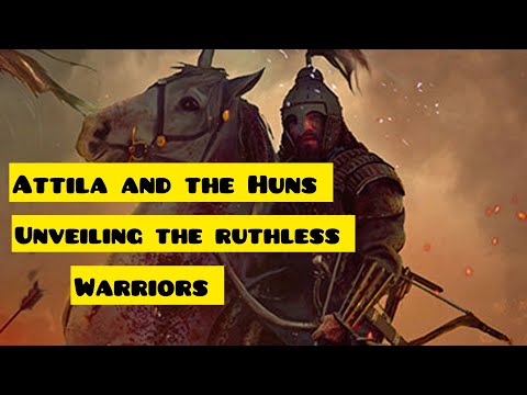 Attila and the Huns: unveiling the ruthless warriors