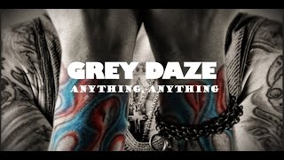 GREY DAZE - Anything, Anything (Lyric video)