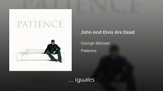 George Michael John And Elvis Are Dead Traducida Al Español
