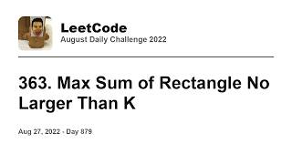 YouTube video 'Daily Leetcode #879: Aug 27, 2022 - 363. Max Sum of Rectangle No Larger Than K'