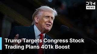 BREAKING: Trump Demands Congress Stock Trading Ban Announces Retirement Boost Plan | DRM News | AC14