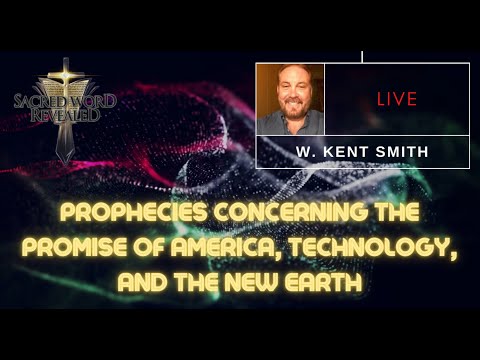 America, Technology, and the New Earth - Kent Smith's Sacred Word Revealed 2023 Presentation
