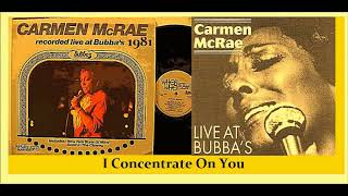 Carmen McRae - I Concentrate On You (Live At Bubba&#39;s)