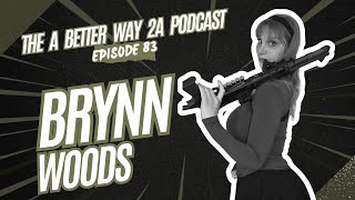 The A Better Way 2A Podcast Episode 83: Brynn Woods