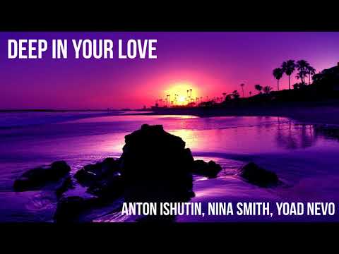 Anton Ishutin, Nina Smith, Yoad Nevo - Deep In Your Love (Mike Drozdov & VetlLove Remix)