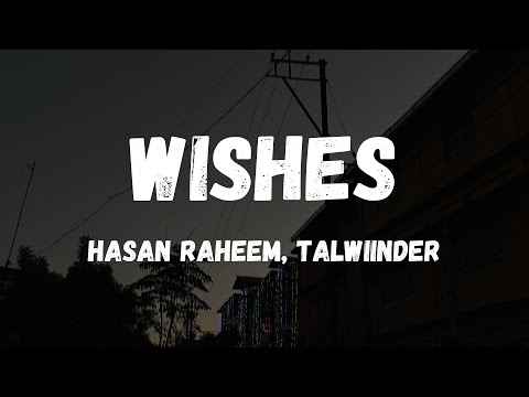 WISHES - HASAN RAHEEM Ft. TALWIINDER (Lyrics)
