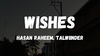 WISHES - HASAN RAHEEM Ft TALWIINDER (Lyrics)