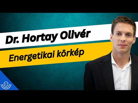 Pirkadat: Dr. Hortay Olivér – Energetikai körkép