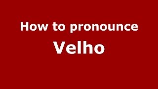 How to pronounce Velho