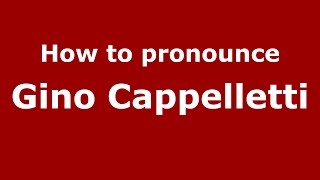 How to pronounce Gino Cappelletti