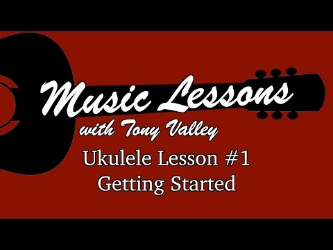 Music Lessons with Tony Valley - Ukulele Lesson #1