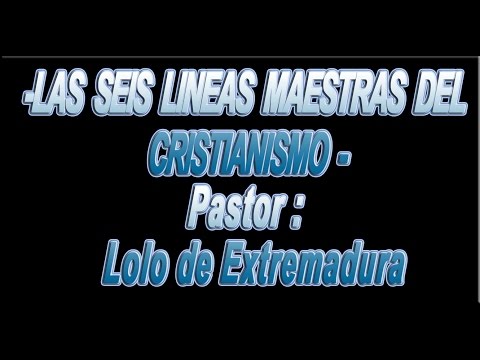 Seis Lineas Maestras del Cristianismo(Pastor Lolo de Extremadura)