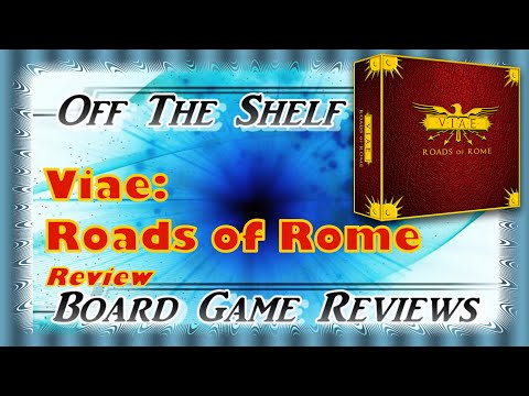 Off The Shelf Board Game Reviews - Viae: Roads of Rome - The Review