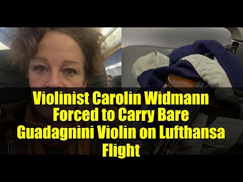 Violinist Carolin Widmann Forced to Carry Bare Guadagnini Violin on Lufthansa Flight
