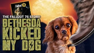 The Fallout 76 Story: BETHESDA KICKED MY DOG