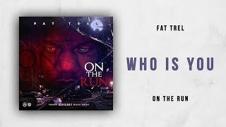 Fat Trel - Who Is You (On The Run)