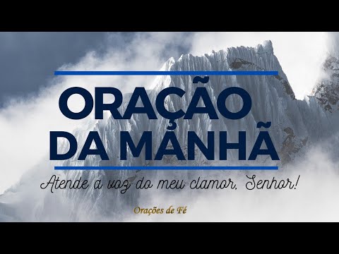 Oração da Manhã –  Atende a voz do meu clamor, Senhor. [com o salmo 5]