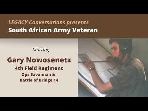 Legacy Conversations – SADF – Gary Nowosenetz – Gunner at Bridge 14, Angola 1975
