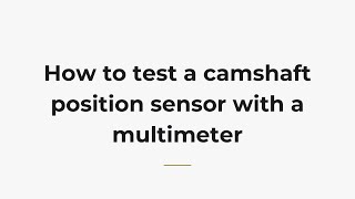 How to test a camshaft position sensor with a multimeter