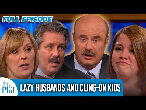 Lazy Husbands and Cling On Kids | FULL EPISODE | Dr. Phil