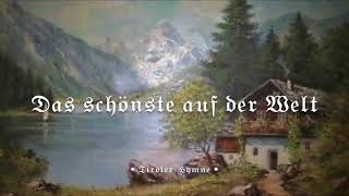 Das schönste auf der Welt, ist mein Tirolerland{Tiroler Hymne} [+Liedtext]
