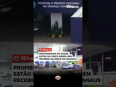 PROFISSIONAIS DE SAÚDE ESTÃO HÁ CINCO MESES SEM RECEBER SALÁRIOS EM MANAUS