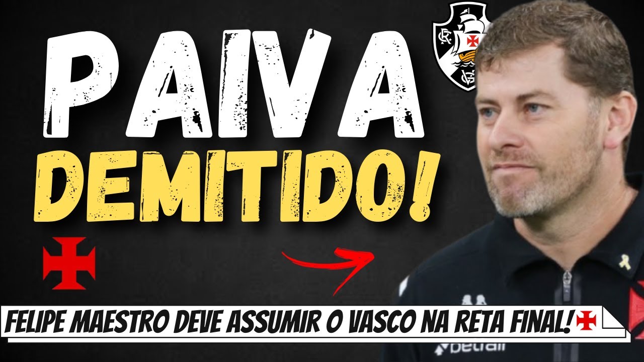 RAFAEL PAIVA É DEMITIDO E FELIPE MAESTRO DEVE SER O TREINADOR DO VASCO NA RETA FINAL!