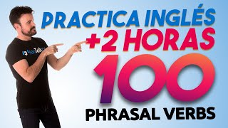 💯100 Phrasal Verbs MÁS útiles😱 /🔥+2 HORAS practicando tu INGLÉS