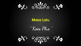 Download lagu Koes Plus - Masa Lalu | Lirik Lagu - Pop Melayu mp3