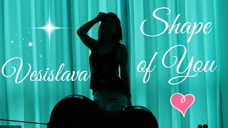 Ed Sheeran - Shape Of You (Cello Cover by Vesislava)