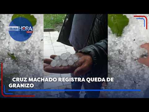 Cruz Machado registra queda de granizo - Tá na Hora PR 06/08/2026