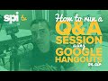 how to run a q u0026a session using google hangouts on air spi tv ep. 7