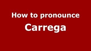 How to pronounce Carrega