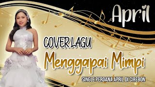 Download lagu Cover AI Lagu MENGGAPAI MIMPI - APRIL CIREBON | Single Perdana Sebelum Masuk DA7 Indosiar mp3