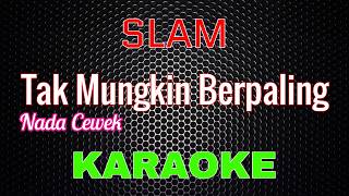 Download lagu Slam - Tak Mungkin Berpaling [Karaoke] NADA CEWEK | LMusical mp3