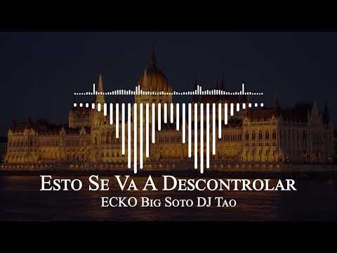 ECKO Big Soto DJ Tao - Esto Se Va A Descontrolar