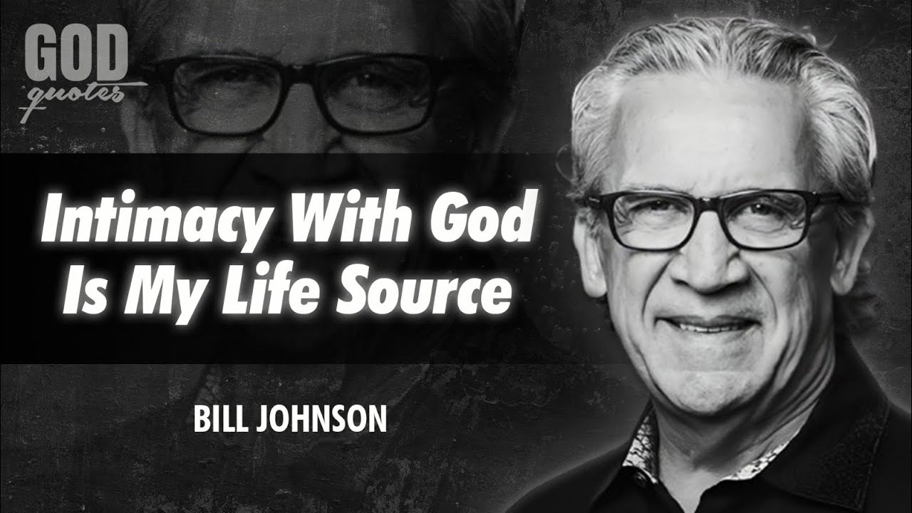 Bill Johnson Quotes - Intimacy With God Is My Life Source | God Quotes | Christian Quotes | Quotes