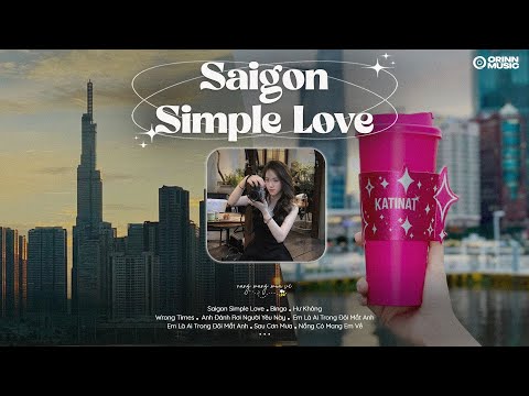 Saigon Simple Love, Bingo, Em quay đi ta mất nhau.. Wrong Times | List nhạc GenZ Hot CHILL