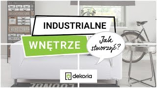 Jak stworzyć industrialne wnętrze?