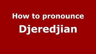 How to pronounce Djeredjian